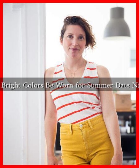 Can Bright Colors Be Worn for Summer Date Nights