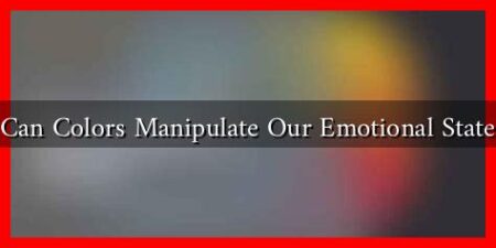 Can Colors Manipulate Our Emotional State