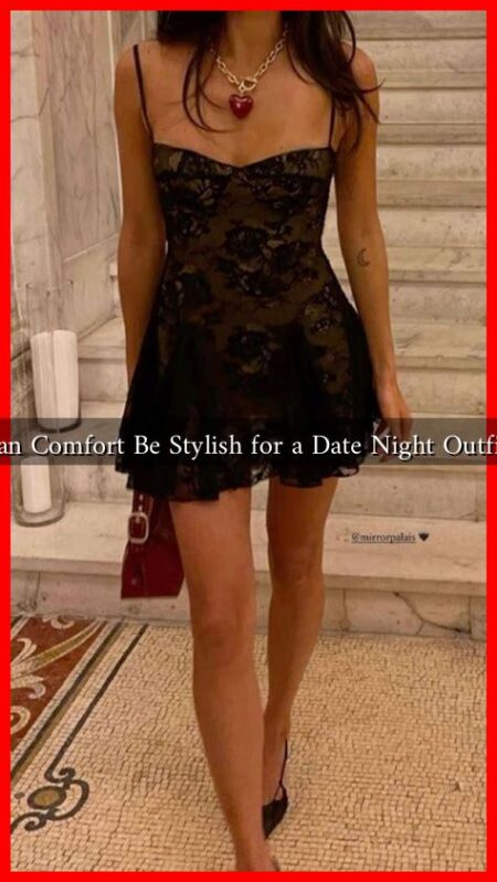 Can Comfort Be Stylish for a Date Night Outfit?