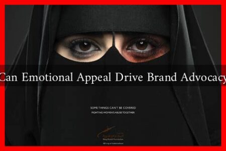 Can Emotional Appeal Drive Brand Advocacy Can Emotional Appeal Drive Brand Advocacy