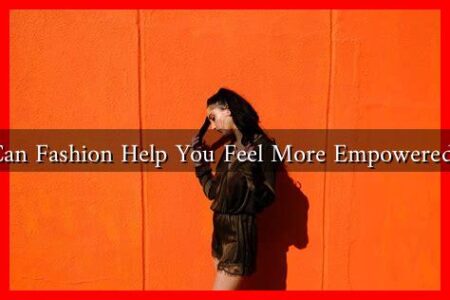 Can Fashion Help You Feel More Empowered?
