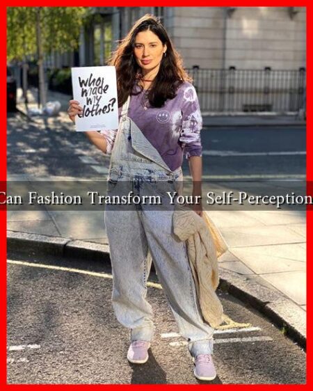 Can Fashion Transform Your Self-Perception? Can Fashion Transform Your Self-Perception?