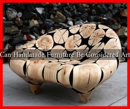 Can Handmade Furniture Be Considered Art Can Handmade Furniture Be Considered Art