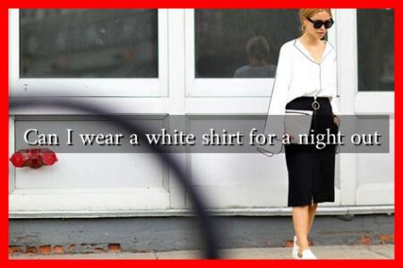 Can I wear a white shirt for a night out