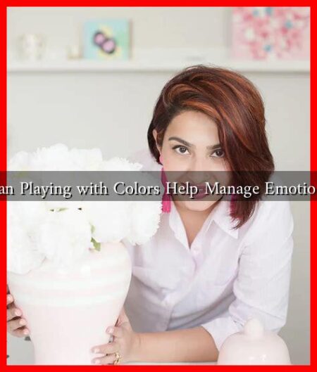 Can Playing with Colors Help Manage Emotions Can Playing with Colors Help Manage Emotions