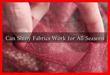 Can Shiny Fabrics Work for All Seasons