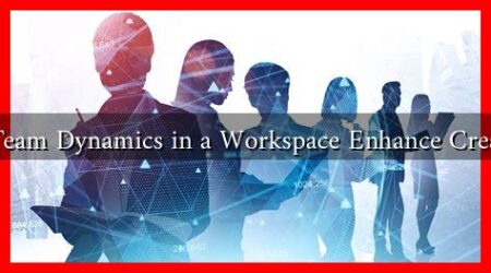 Can Team Dynamics in a Workspace Enhance Creativity