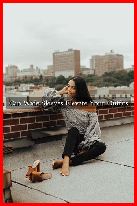 Can Wide Sleeves Elevate Your Outfits Can Wide Sleeves Elevate Your Outfits