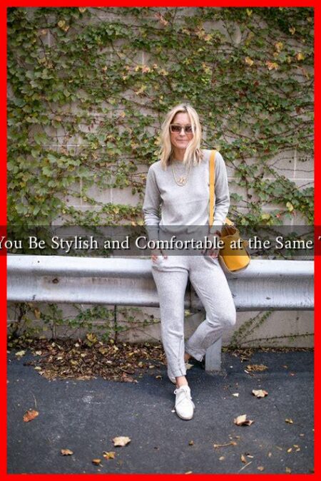 Can You Be Stylish and Comfortable at the Same Time?