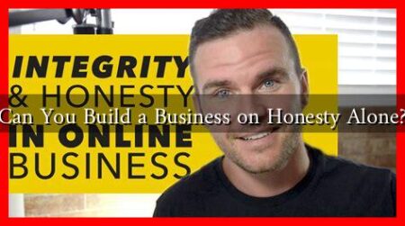 Can You Build a Business on Honesty Alone? Can You Build a Business on Honesty Alone?