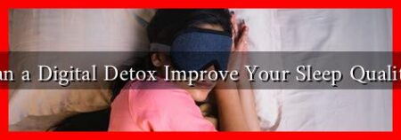 Can a Digital Detox Improve Your Sleep Quality? Can a Digital Detox Improve Your Sleep Quality?