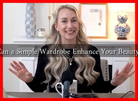 Can a Simple Wardrobe Enhance Your Beauty?