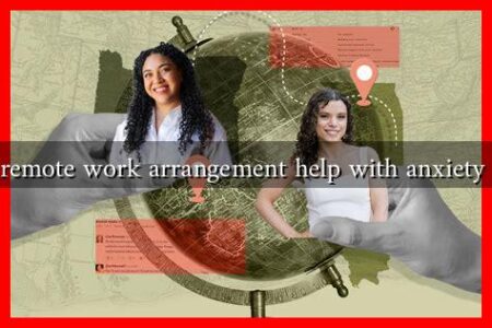 Can a remote work arrangement help with anxiety issues?