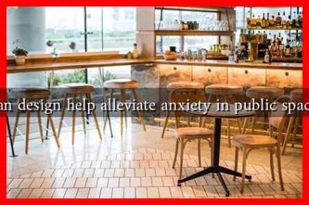 Can design help alleviate anxiety in public spaces Can design help alleviate anxiety in public spaces