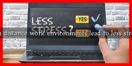 Can distance work environments lead to less stress?