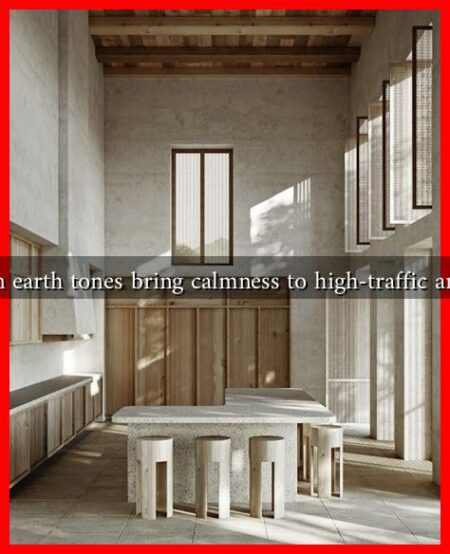 Can earth tones bring calmness to high-traffic areas