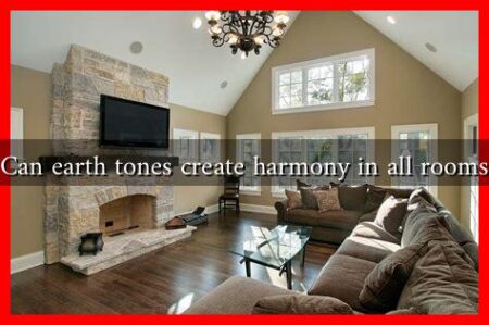 Can earth tones create harmony in all rooms
