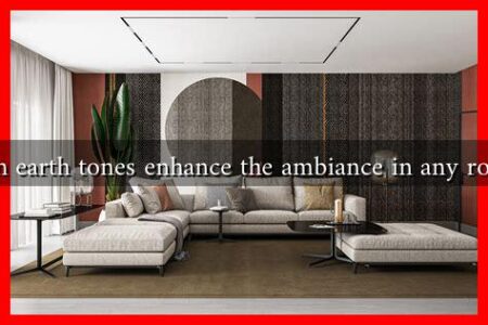 Can earth tones enhance the ambiance in any room