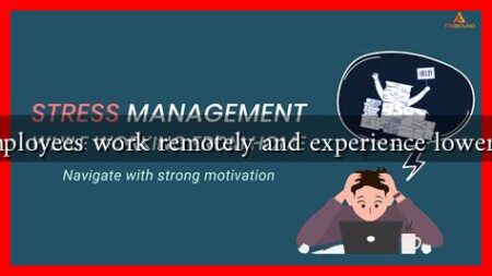 Can employees work remotely and experience lower stress? Can employees work remotely and experience lower stress?