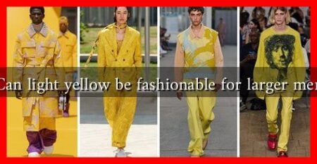 Can light yellow be fashionable for larger men