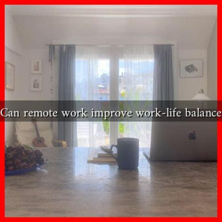 Can remote work improve work-life balance