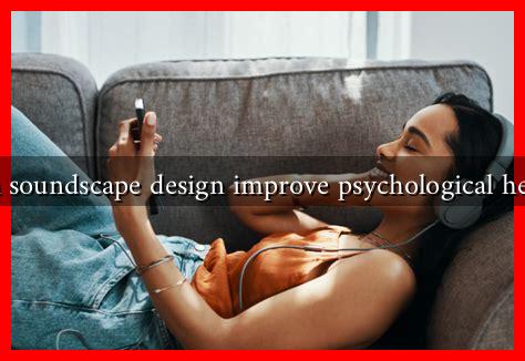 Can soundscape design improve psychological health