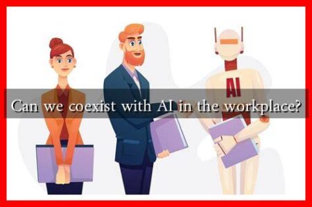 Can we coexist with AI in the workplace?