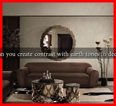 Can you create contrast with earth tones in decor