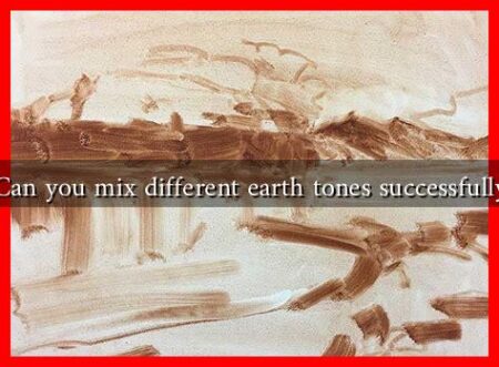 Can you mix different earth tones successfully