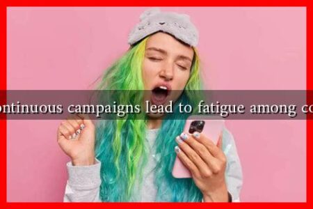 Could continuous campaigns lead to fatigue among consumers