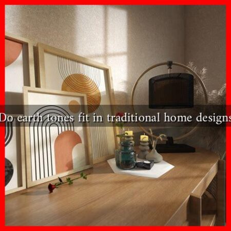 Do earth tones fit in traditional home designs
