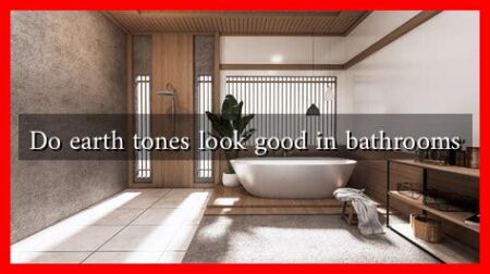 Do earth tones look good in bathrooms Do earth tones look good in bathrooms