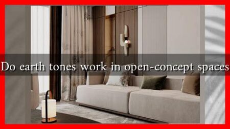 Do earth tones work in open-concept spaces