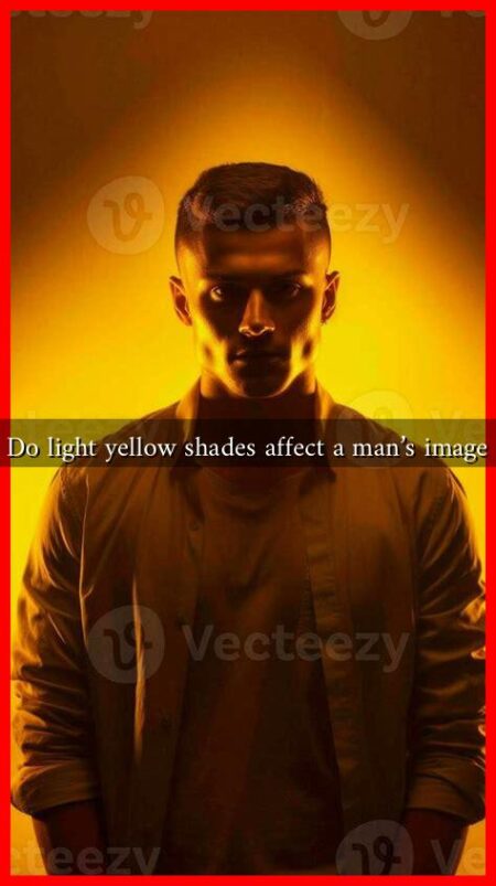 Do light yellow shades affect a man's image