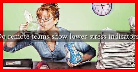 Do remote teams show lower stress indicators?