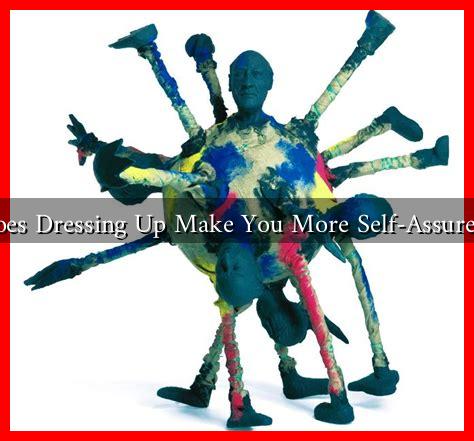 Does Dressing Up Make You More Self-Assured? Does Dressing Up Make You More Self-Assured?