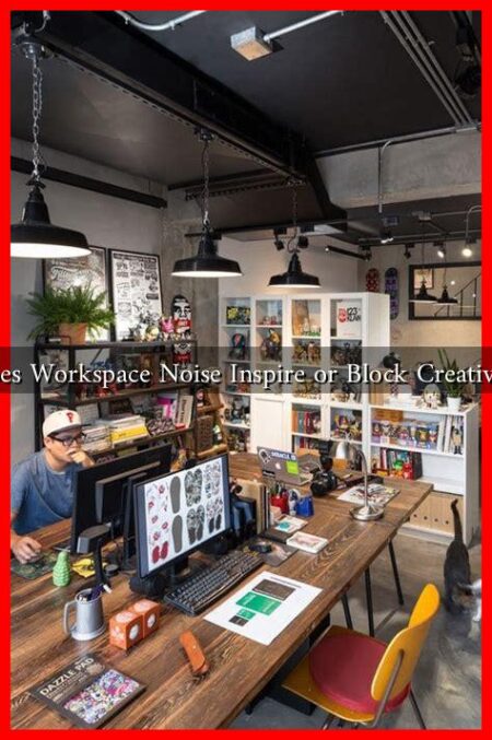 Does Workspace Noise Inspire or Block Creativity Does Workspace Noise Inspire or Block Creativity