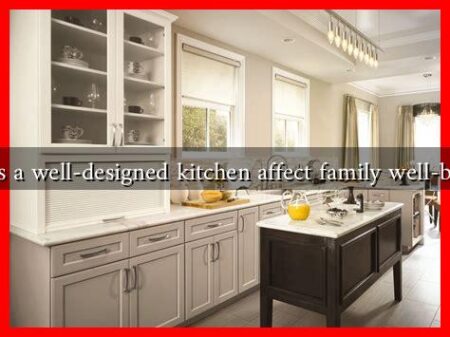 Does a well-designed kitchen affect family well-being Does a well-designed kitchen affect family well-being