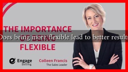 Does being more flexible lead to better results