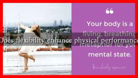 Does flexibility enhance physical performance