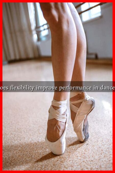 Does flexibility improve performance in dancers Does flexibility improve performance in dancers