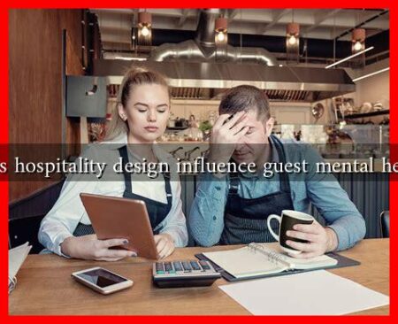 Does hospitality design influence guest mental health Does hospitality design influence guest mental health