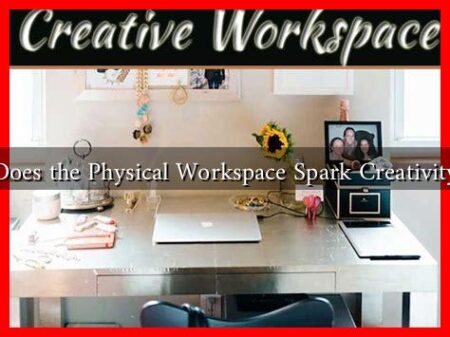 Does the Physical Workspace Spark Creativity