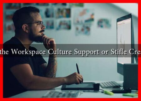 Does the Workspace Culture Support or Stifle Creativity Does the Workspace Culture Support or Stifle Creativity