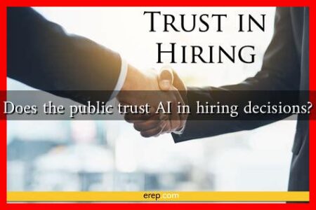 Does the public trust AI in hiring decisions? Does the public trust AI in hiring decisions?