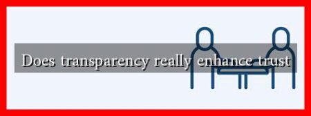 Does transparency really enhance trust