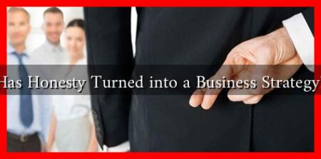Has Honesty Turned into a Business Strategy? Has Honesty Turned into a Business Strategy?