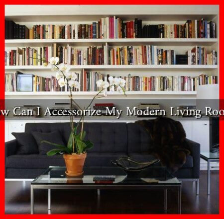 How Can I Accessorize My Modern Living Room?