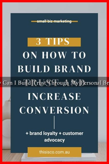 How Can I Build Trust Through My Personal Brand?