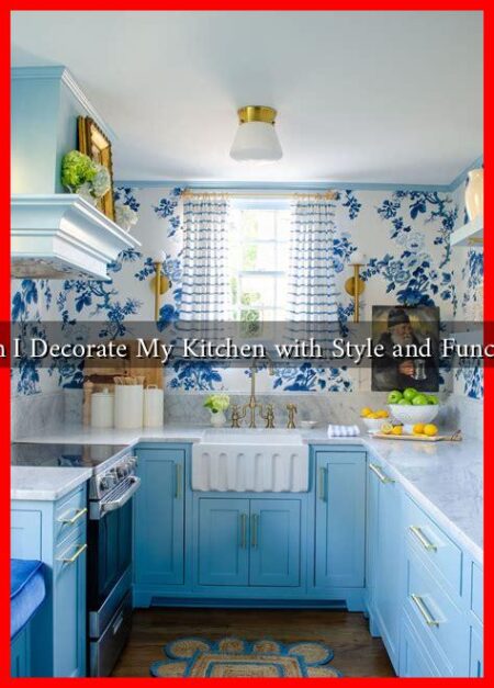 How Can I Decorate My Kitchen with Style and Functionality?